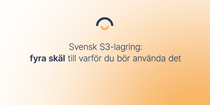 Svensk s3-lagring, smart lagring av data i sverige. GDPR säkert