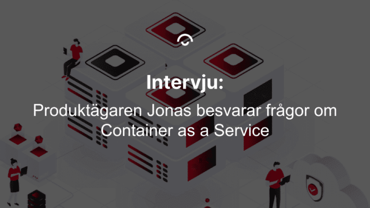 Text över bild. CaaS intervju med produktägare - container as a service. Text over image. CaaS interview with product owner - container as a service